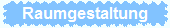 Raumgestaltung