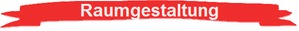 Raumgestaltung